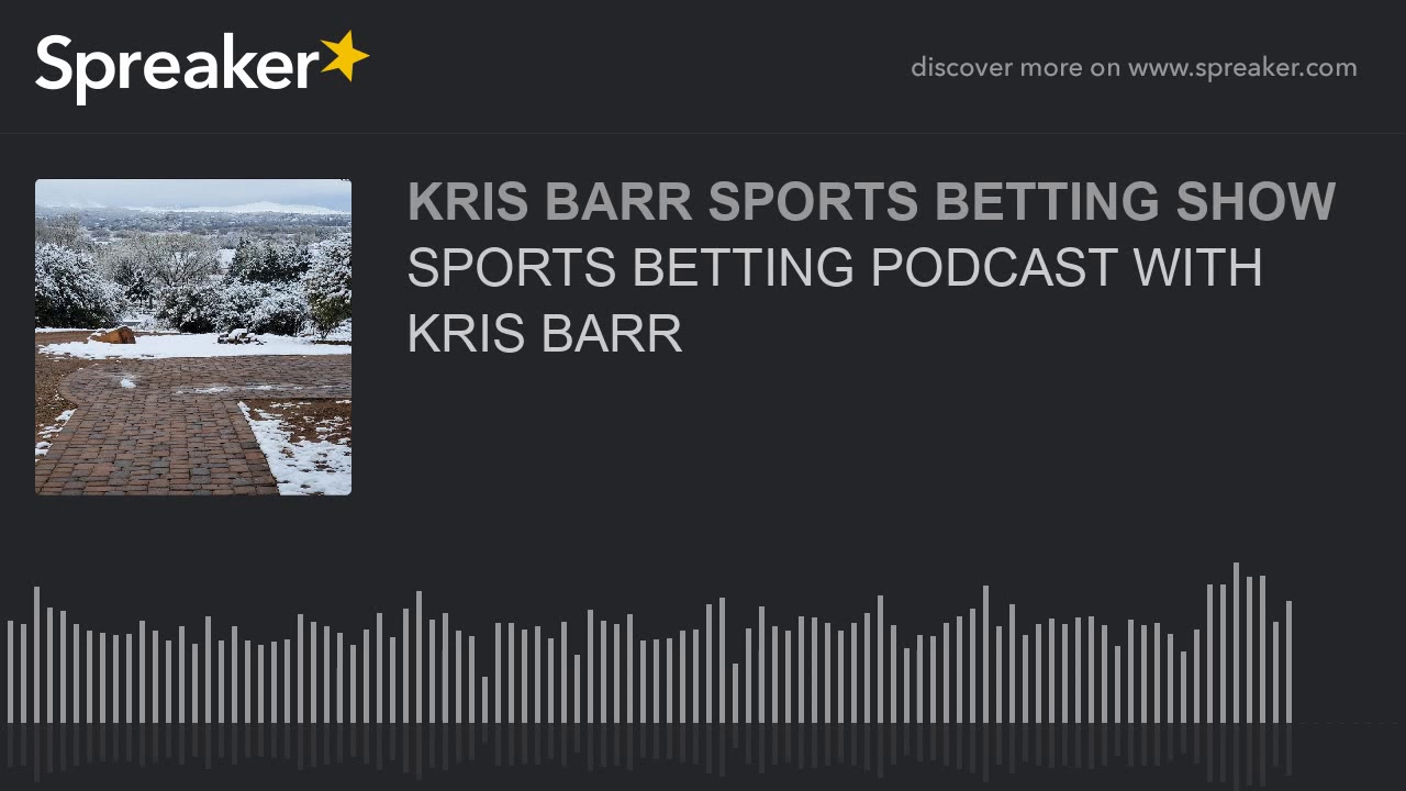 SPORTS BETTING PODCAST WITH KRIS BARR - YouTube
