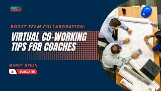 Boost Team Collaboration: Virtual Co-Working Tips for Coaches