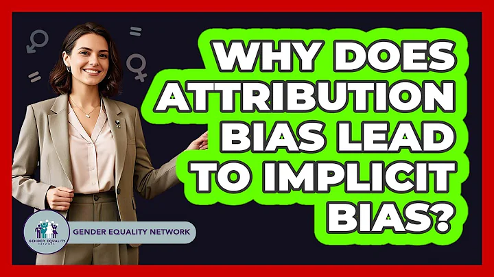 Why Does Attribution Bias Lead To Implicit Bias? - Gender Equality Network