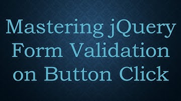 Mastering jQuery Form Validation on Button Click