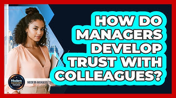 How Do Managers Develop Trust With Colleagues?
