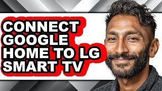 How to Connect Google Home to Lg Smart Tv - Full Guide