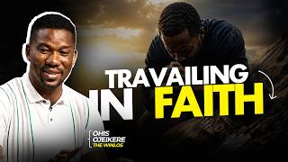 TRAVAILING IN FAITH || OHIS OJEIKERE || THE WINLOS