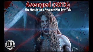 Avenged (2013) - The Most Insane Revenge Plot Ever Told