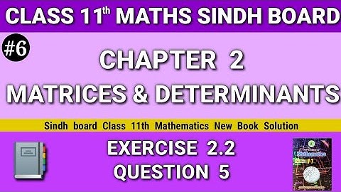 Class 11 maths sindh board New book Chapter 2 Exercise 2.2 Question 5 Matrices and Determinants