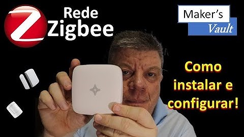 Zigbee – Como instalar e configurar uma rede básica com um Hub e um Sensor!