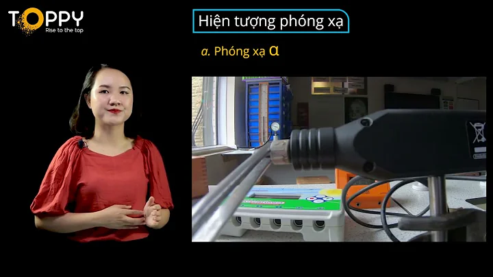 Lý 12 | Bài 34 | Phóng xạ (Tiết 1) | Học tốt Lý cùng TOPPY