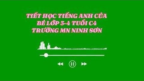 Tiết học tiếng anh của trẻ lớp 3-4 tuổi C4- Trường MN Ninh SƠn
