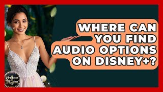 Where Can You Find Audio Options On Disney+? - Kingdom Of Treasures