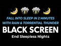 Fall Asleep Immediately Heavy Rain &amp; Thunderstorm ⛈️ Black Screen and Relaxing