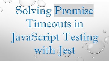 Solving Promise Timeouts in JavaScript Testing with Jest
