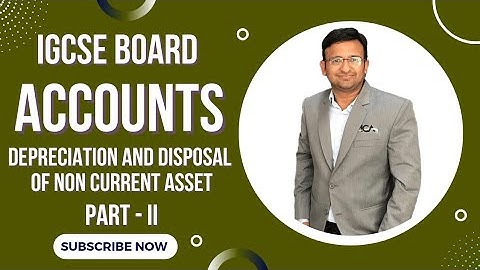 Accounting for IGCSE-Depreciation and disposal of Non Current Asset -Part 2- Journal entries