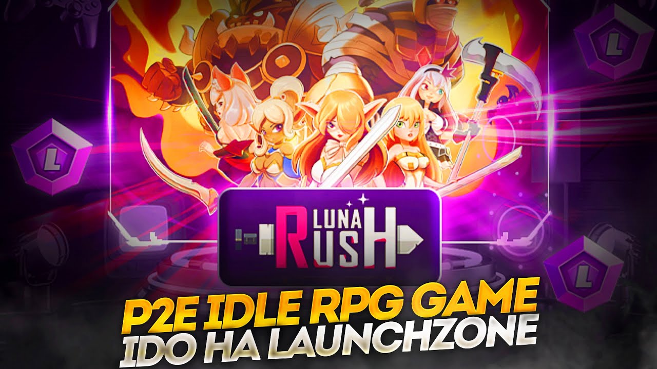 Luna Rush : Play to Earn Idle Rpg Game I LunaRush IDO на LaunchZone и BscStation🔥