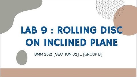 ROLLING DISC ON INCLINE PLANE GROUP B M02 LAB 09