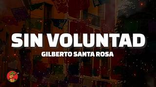 Gilberto Santa Rosa - Sin Voluntad (Letra)