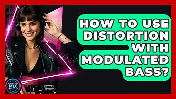 How To Use Distortion With Modulated Bass? - Electronic Mix Masters