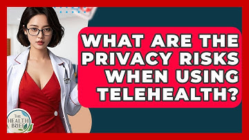 What Are The Privacy Risks When Using Telehealth? - The Health Brief