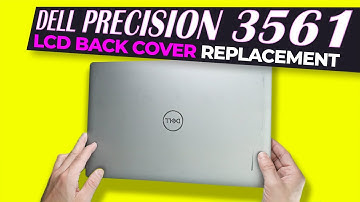 How To Upgrade or Replace Your LCD Back Cover | Dell Precision 3561