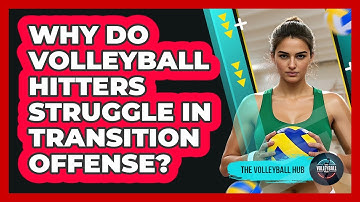 Why Do Volleyball Hitters Struggle In Transition Offense? - The Volleyball Hub