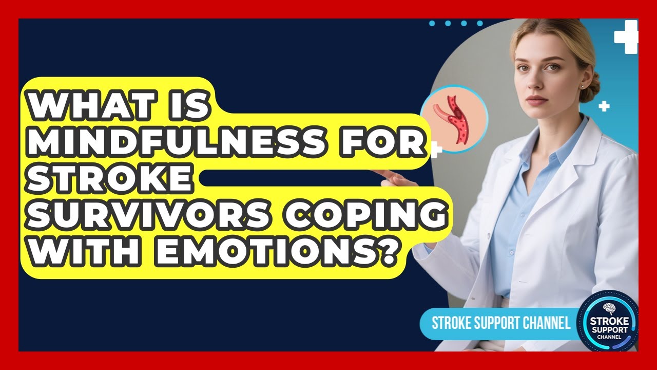 What Is Mindfulness For Stroke Survivors Coping With Emotions? - Stroke Support Channel