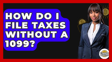 How Do I File Taxes Without A 1099? - CryptoBasics360.com