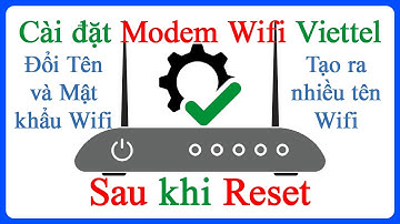 Cách cài đặt Mật khẩu Tên Wifi modem Viettel sau khi Reset