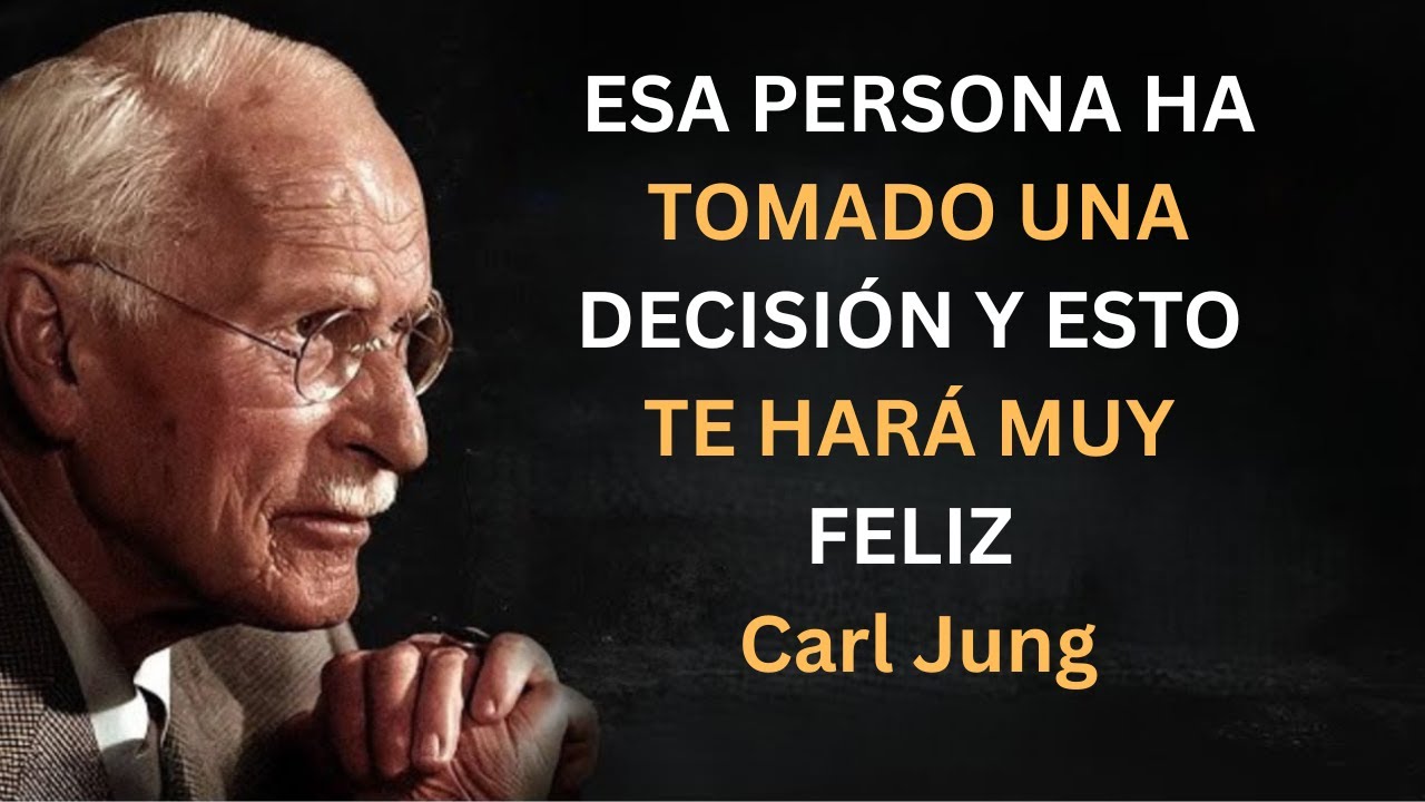 ESA PERSONA HA TOMADO UNA DECISIÓN Y ESTO TE HARÁ MUY FELIZ | Carl Jung