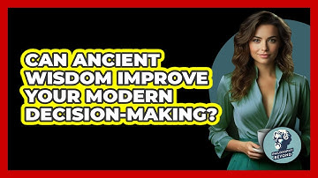 Can Ancient Wisdom Improve Your Modern Decision-making? - Philosophy Beyond