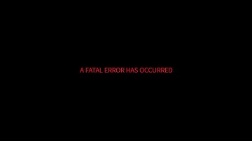 A Fatal Error Has Occurred