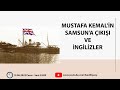 MUSTAFA KEMAL'İN SAMSUN'A ÇIKIŞI VE İNGİLİZLER