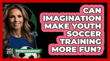 Can Imagination Make Youth Soccer Training More Fun? - The Soccer Xpert