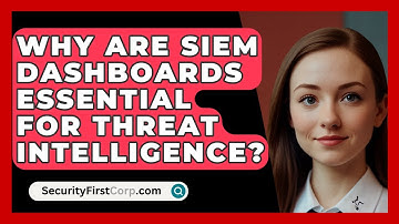 Why Are SIEM Dashboards Essential For Threat Intelligence? - SecurityFirstCorp.com