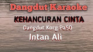 INTAN ALI KEHANCURAN CINTA VERSI KORG Pa50 Karaoke Tanpa Vokal@DEDIROSADI