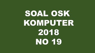 PEMBAHASAN SOAL OSK KOMPUTER INFORMATIKA 2018 NO 19