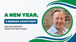 A New Year, A Renewed Commitment: CEO Gary Baker's Vision for IAIA in 2024