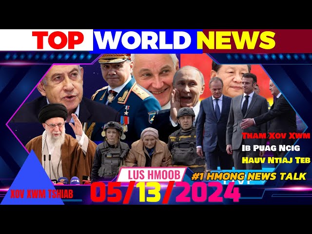 5/13/2024 💢TOP WORLD NEWS  🎯PUTIN YUAV UA CAS YOG SAB HNUB POOB XA TUB ROG MUS UKRAINE-ISRAEL/HAMAS class=
