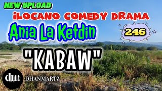 ILOCANO COMEDY DRAMA | KABAW | ANIA LA KETDIN 246 | NEW UPLOAD