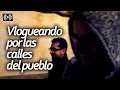 VLOGUEANDO POR LAS CALLES DEL PUEBLO