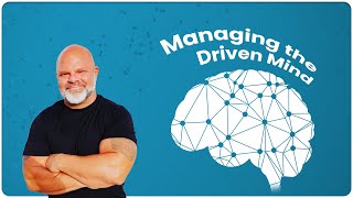 Managing The Driven Mind