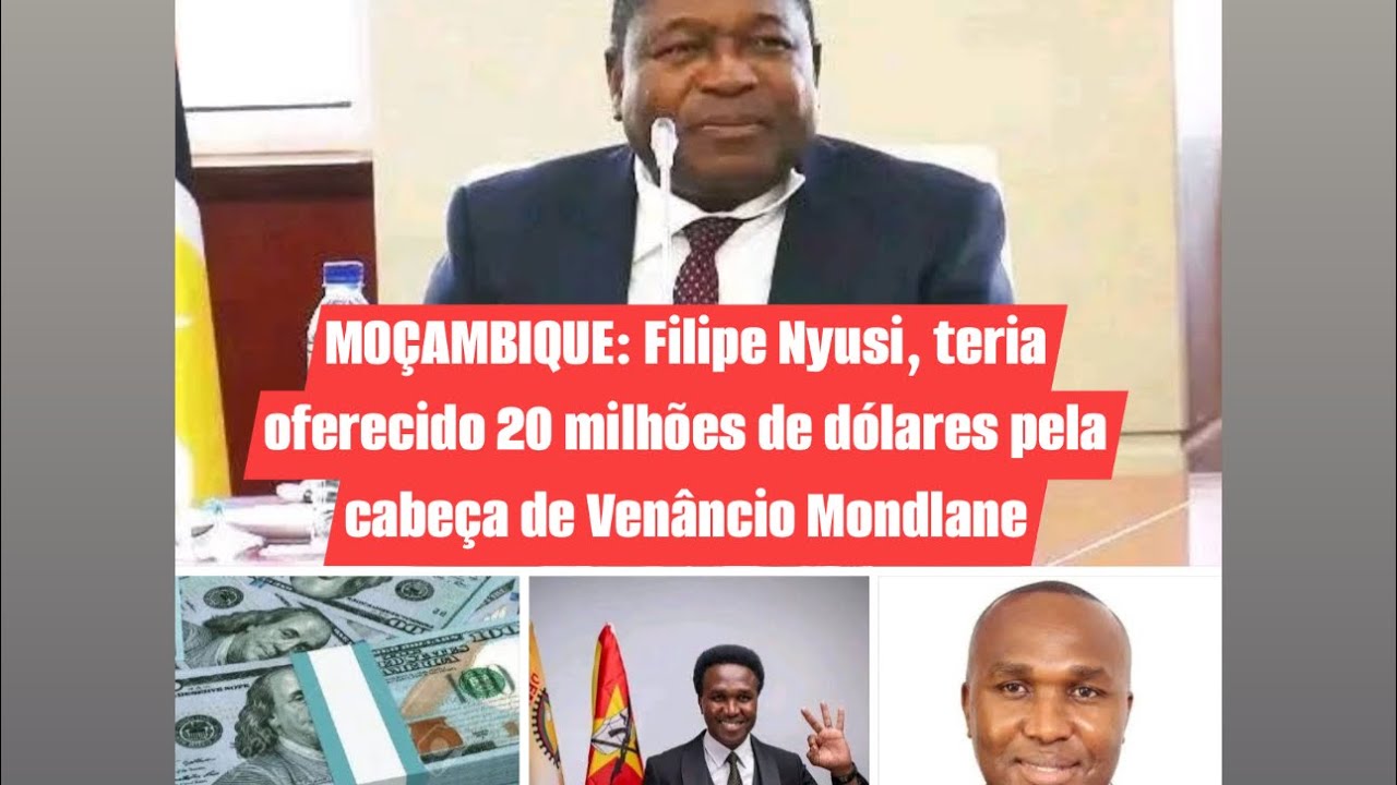 MOÇAMBIQUE: Filipe Nyusi, teria oferecido 20 milhões de dólares pela cabeça de Venâncio Mondlane