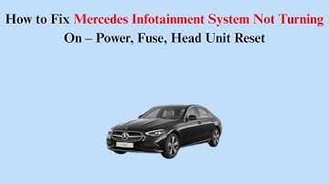 How to Fix Mercedes Infotainment System Not Turning On – Power, Fuse, Head Unit Reset