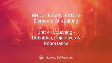 IGNOU : ECO 12 - Elements Of Auditing, Unit 4 : Vouching - Definition, Objectives & Importance