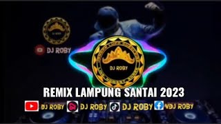 REMIX LAMPUNG SANTAI SLOW BASS 2023 FULL ALBUM DJ ROBY