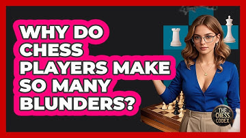 Why Do Chess Players Make So Many Blunders? - The Chess Codex