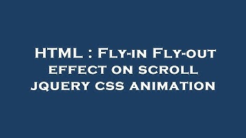 HTML : Fly-in Fly-out effect on scroll jquery css animation