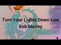 Bob Marley - Turn Your Lights Down Low | Lirik & Terjemahan