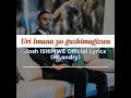 Uri Imana yo gushimagizwa By Josh ISHIMWE Official Lyrics(MLandry)