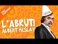ALBERT MESLAY - L'abruti
