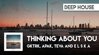 Gktrk, Apak, Teva and E L S K A - Thinking About You