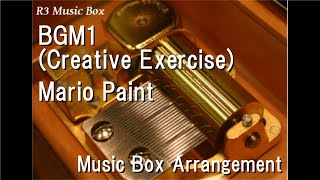 BGM1 (Creative Exercise)/Mario Paint [Music Box]